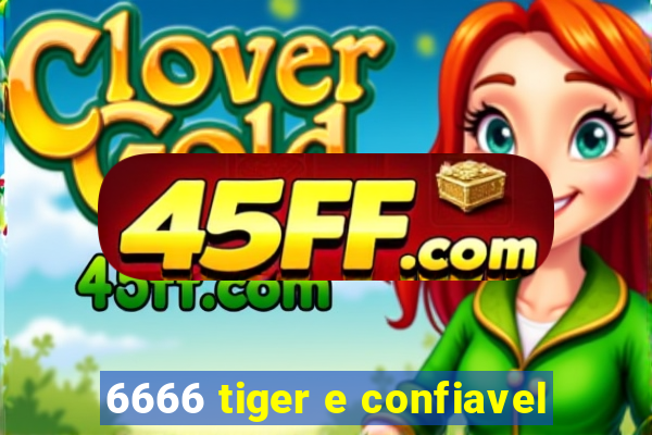 6666 tiger e confiavel